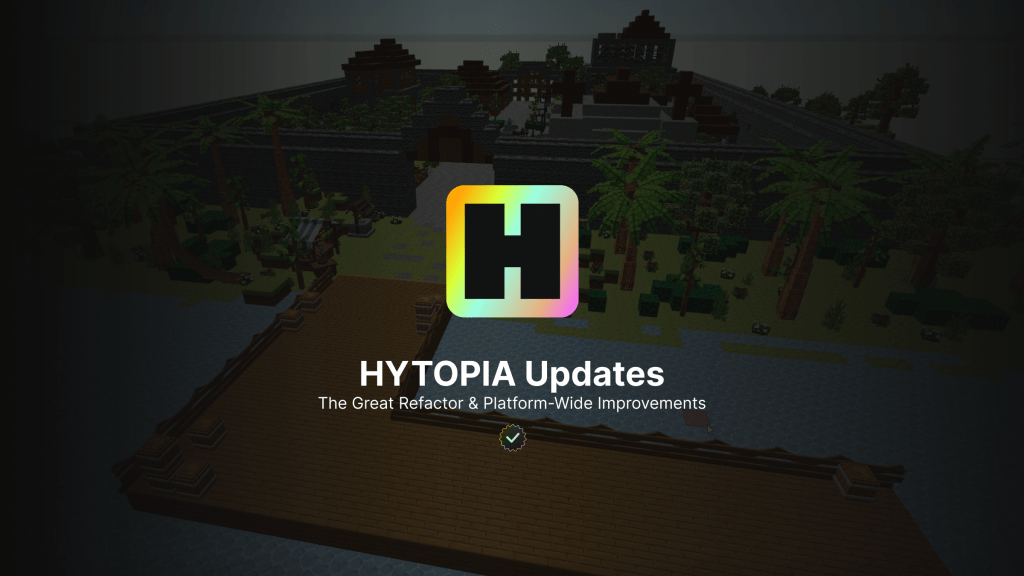 HYTOPIA Update: The Great Refactor & Platform-Wide&nbsp;Improvements
