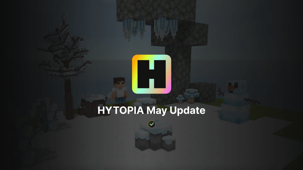 HYTOPIA May Update: A Month of Major&nbsp;Breakthroughs