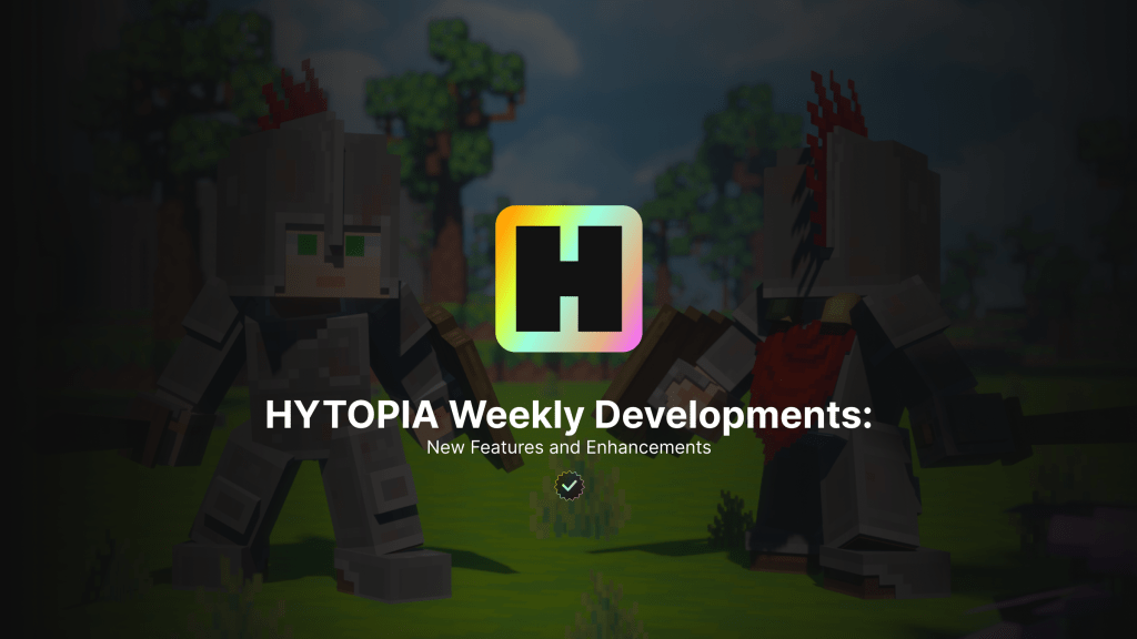 HYTOPIA Weekly Developments: New Features and&nbsp;Enhancements